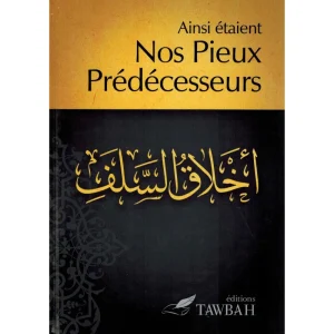 AINSI ÉTAIENT NOS PIEUX PRÉDECESSEURS - TAWBAH